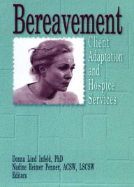 Title: Bereavement: Client Adaptation and Hospice Services, Author: Donna Infeld
