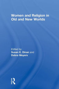 Title: Women and Religion in Old and New Worlds, Author: Debra Meyers