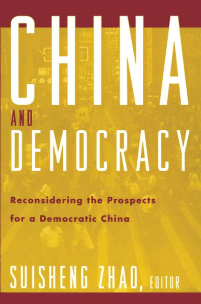 China and Democracy: Reconsidering the Prospects for a Democratic China