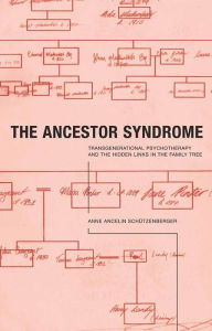 Title: The Ancestor Syndrome: Transgenerational Psychotherapy and the Hidden Links in the Family Tree, Author: Anne Ancelin Schutzenberger