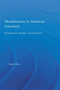 Title: Homelessness in American Literature: Romanticism, Realism and Testimony, Author: John Allen