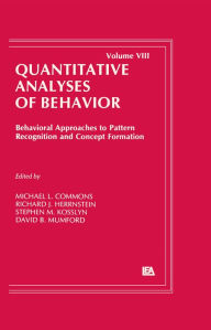 Title: Behavioral Approaches to Pattern Recognition and Concept Formation: Quantitative Analyses of Behavior, Volume VIII, Author: Michael L. Commons