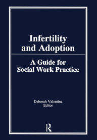 Title: Infertility and Adoption: A Guide for Social Work Practice, Author: Deborah P Valentine