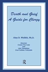 Title: Death And Grief: A Guide For Clergy, Author: Alan D. Wolfelt