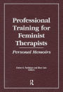 Professional Training for Feminist Therapists: Personal Memoirs