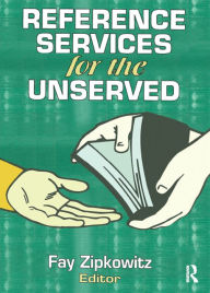 Title: Reference Services for the Unserved, Author: Fay Zipkowitz