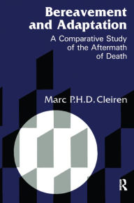 Title: Bereavement and Adaptation: A Comparative Study of the Aftermath of Death, Author: Marc Cleiren