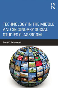 Title: Technology in the Middle and Secondary Social Studies Classroom, Author: Scott K. Scheuerell