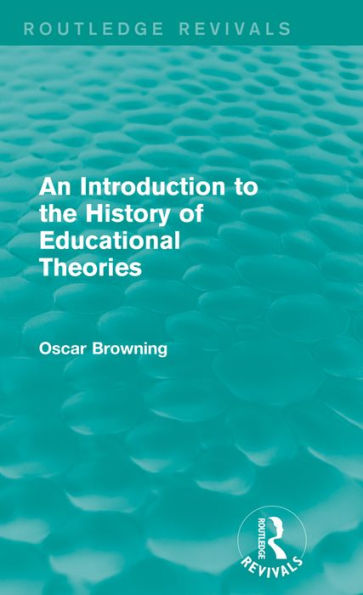 An Introduction to the History of Educational Theories (Routledge Revivals)