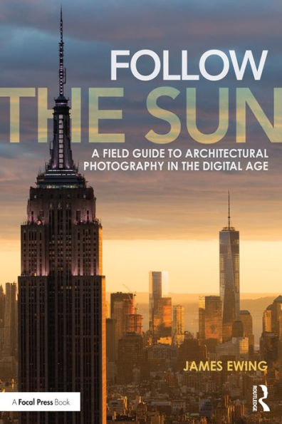 Follow the Sun: A Field Guide to Architectural Photography in the Digital Age