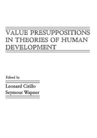 Title: Value Presuppositions in Theories of Human Development, Author: Leonard Cirillo