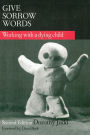 Give Sorrow Words: Working With a Dying Child, Second Edition