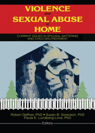 Title: Violence and Sexual Abuse at Home: Current Issues in Spousal Battering and Child Maltreatment, Author: Susan Sorenson