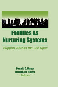 Title: Families as Nurturing Systems: Support Across the Life Span, Author: Donald G Unger