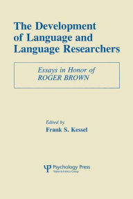 Title: The Development of Language and Language Researchers: Essays in Honor of Roger Brown, Author: Frank S. Kessel