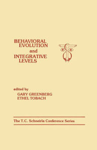 Title: Behavioral Evolution and Integrative Levels: The T.c. Schneirla Conferences Series, Volume 1, Author: G. Greenberg