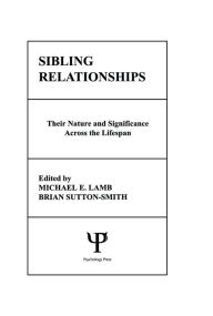 Title: Sibling Relationships: their Nature and Significance Across the Lifespan, Author: M. E. Lamb