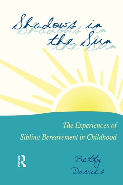 Shadows in the Sun: The Experiences of Sibling Bereavement in Childhood