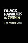 Black Families In Crisis: The Middle Class