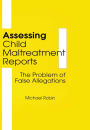 Assessing Child Maltreatment Reports: The Problem of False Allegations