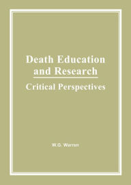 Title: Death Education and Research: Critical Perspectives, Author: William G Warren