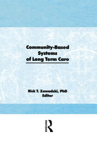 Title: Community-Based Systems of Long-Term Care, Author: Rick T. Zawadski