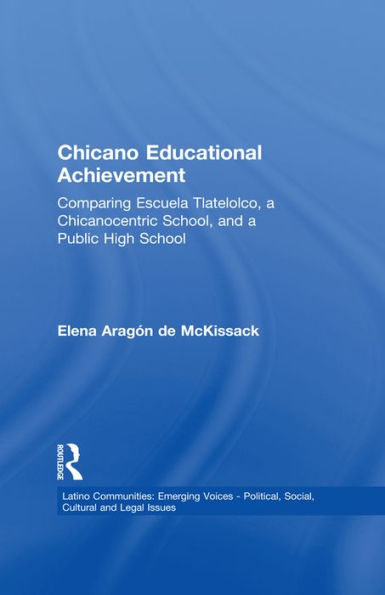 Chicano Educational Achievement: Comparing Escuela Tlatelolco, A Chicanocentric School, and a Public High School