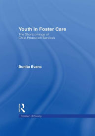 Title: Youth in Foster Care: The Shortcomings of Child Protection Services, Author: Bonita Evans