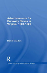 Title: Advertisements for Runaway Slaves in Virginia, 1801-1820, Author: Daniel Meaders