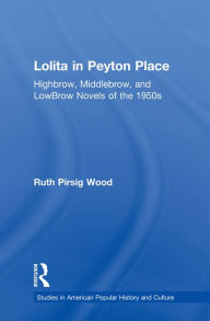 Lolita in Peyton Place: Highbrow, Middlebrow, and LowBrow Novels of the 1950s