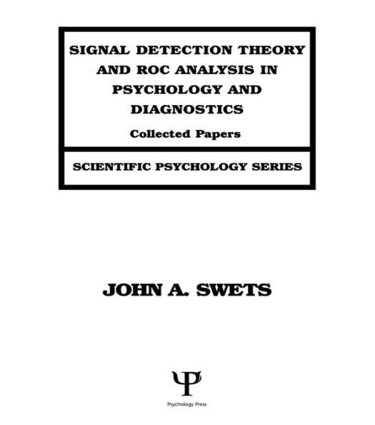 Signal Detection Theory and ROC Analysis in Psychology and Diagnostics: Collected Papers