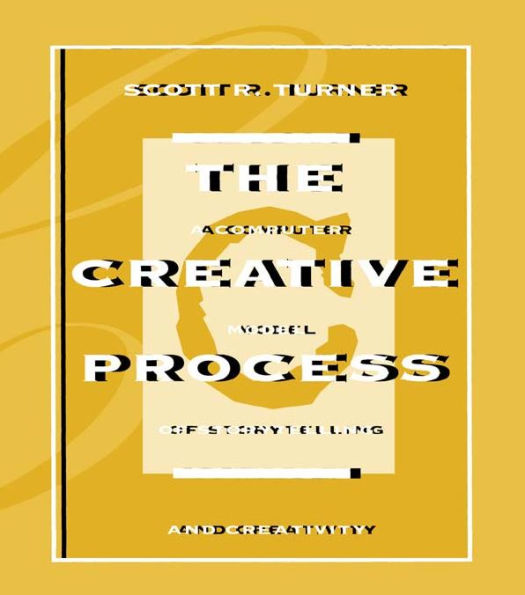 The Creative Process: A Computer Model of Storytelling and Creativity