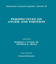 Title: Perspectives on Anger and Emotion: Advances in Social Cognition, Volume Vi, Author: Robert S. Wyer