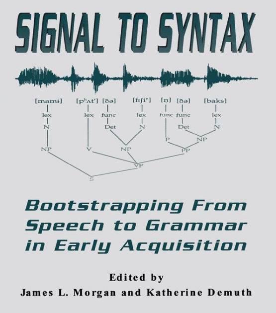 Signal to Syntax Bootstrapping From Speech To Grammar in Early Acquisition / Edition 1 by James