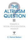 The Altruism Question: Toward A Social-psychological Answer