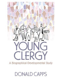 Title: Young Clergy: A Biographical-Developmental Study, Author: Donald Capps