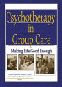 Psychotherapy in Group Care: Making Life Good Enough