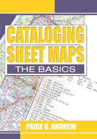 Title: Cataloging Sheet Maps: The Basics, Author: Paige Andrew