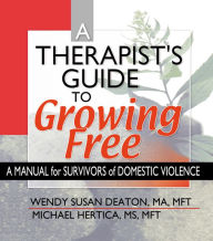 Title: A Therapist's Guide to Growing Free: A Manual for Survivors of Domestic Violence, Author: Wendy Susan Deaton