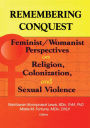 Remembering Conquest: Feminist/Womanist Perspectives on Religion, Colonization, and Sexual Violence