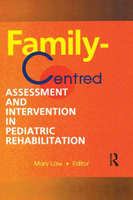 Title: Family-Centred Assessment and Intervention in Pediatric Rehabilitation, Author: Mary Law