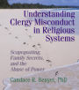 Understanding Clergy Misconduct in Religious Systems: Scapegoating, Family Secrets, and the Abuse of Power