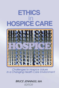Title: Ethics in Hospice Care: Challenges to Hospice Values in a Changing Health Care Environment, Author: Bruce Jennings