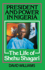 President and Power in Nigeria: The Life of Shehu Shagari