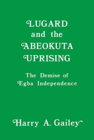 Lugard and the Abeokuta Uprising: The Demise of Egba Independence