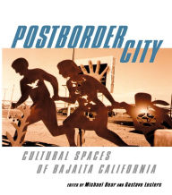 Title: Postborder City: Cultural Spaces of Bajalta California, Author: Michael Dear