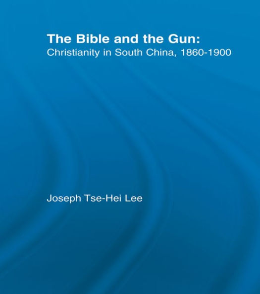 The Bible and the Gun: Christianity in South China, 1860-1900