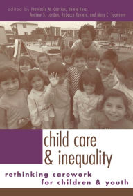 Title: Child Care and Inequality: Re-Thinking Carework for Children and Youth, Author: Demie Kurz