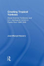 Creating Tropical Yankees: Social Science Textbooks and U.S. Ideological Control in Puerto Rico, 1898-1908