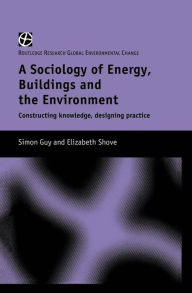 Title: The Sociology of Energy, Buildings and the Environment: Constructing Knowledge, Designing Practice, Author: Simon Guy